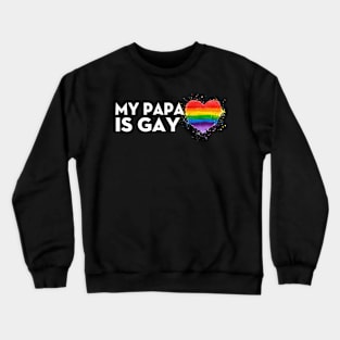 My Dad is Gay t-shirt - Gay LGBT Pride MY PAPA Crewneck Sweatshirt